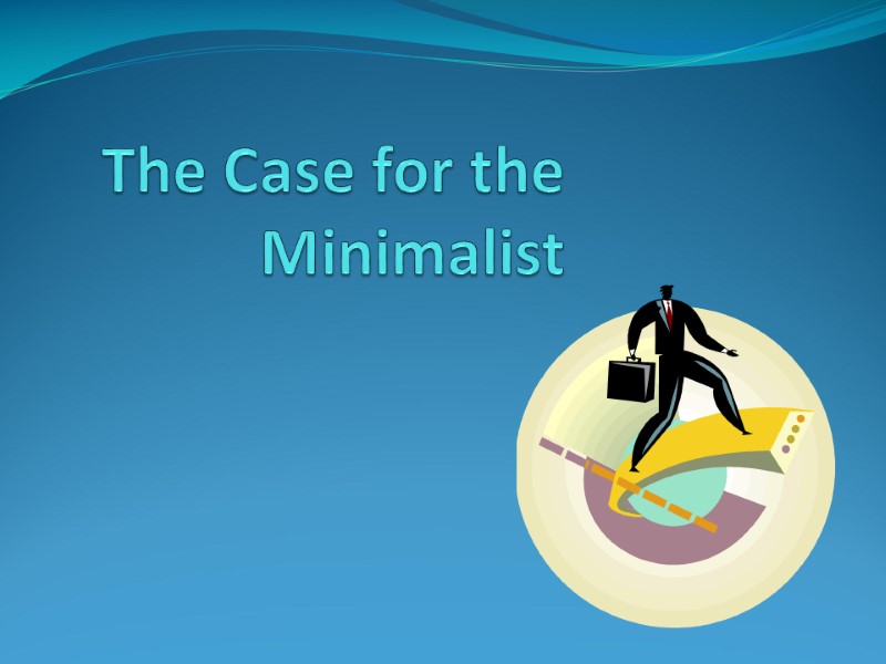 The Case for the Minimalist